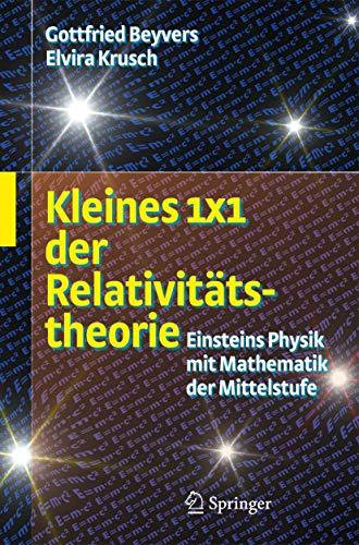 Kleines 1x1 der Relativitätstheorie: Einsteins Physik mit Mathematik der Mittelstufe von Springer